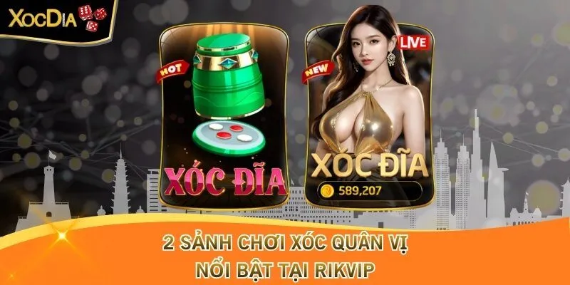 2 sảnh chơi xóc quân vị nổi bật tại Rikvip
