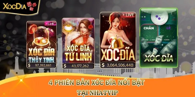 4 phiên bản xóc đĩa nổi bật tại Nhatvip