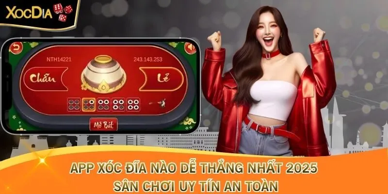 app Xóc Đĩa nào dễ thắng nhất 2025