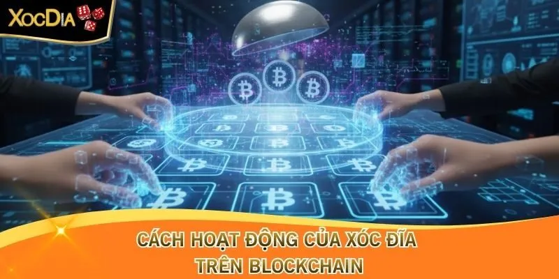 Cách hoạt động của Xóc Đĩa trên Blockchain