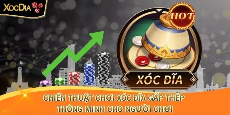 Chiến Thuật Chơi Xóc Đĩa Gấp Thếp Thông Minh Từ Người Chơi