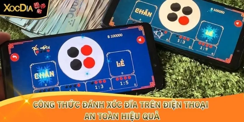Công Thức Đánh Xóc Đĩa Trên Điện Thoại An Toàn Hiệu Quả