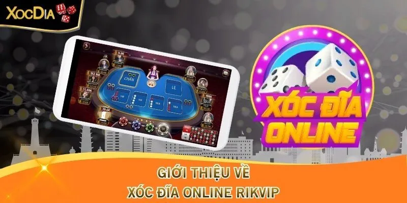 Giới thiệu về Xóc Đĩa Online Rikvip
