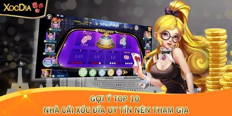 Gợi ý top 10 nhà cái xóc đĩa uy tín nên tham gia