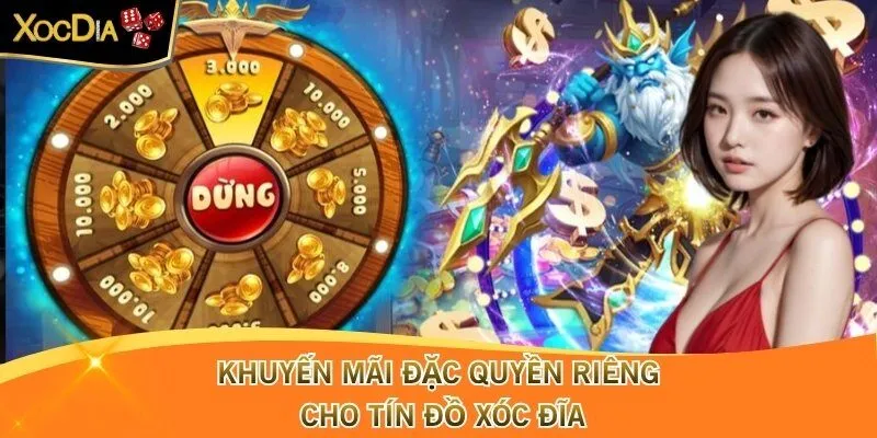 Khuyến mãi đặc quyền riêng cho tín đồ xóc đĩa