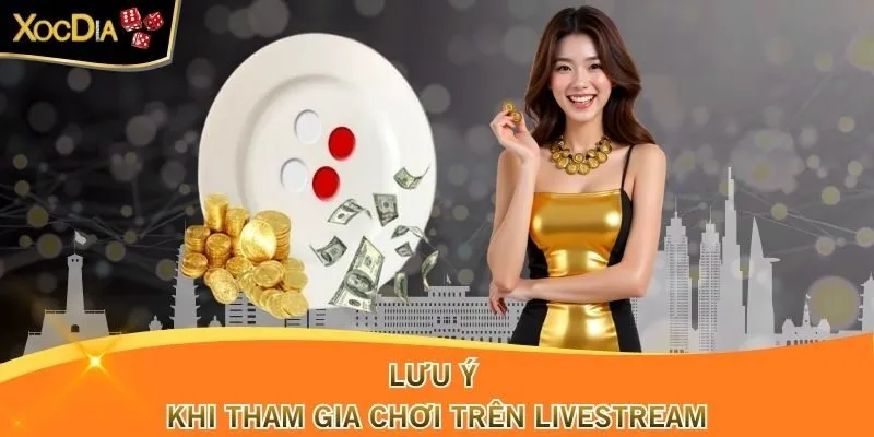 Lưu ý khi tham gia chơi trên Livestream