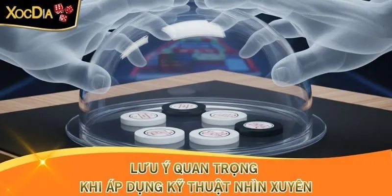 Lưu ý quan trọng khi áp dụng kỹ thuật nhìn xuyên
