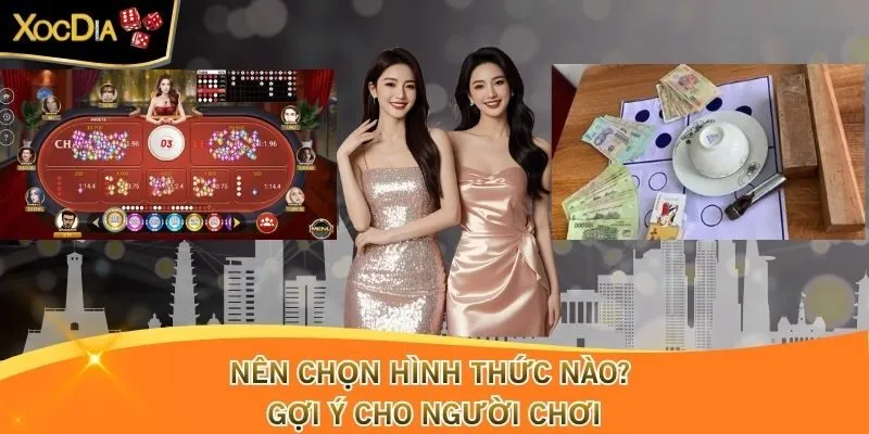 Nên chọn hình thức nào? Gợi ý cho người chơi