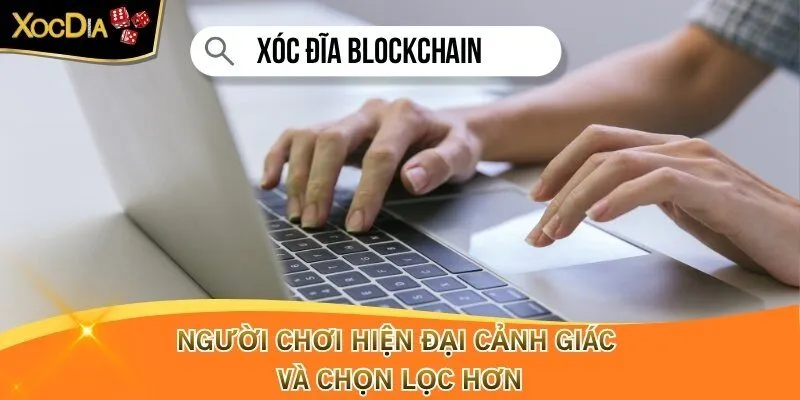 Người chơi hiện đại cảnh giác và chọn lọc hơn