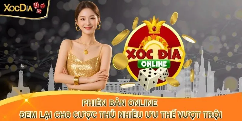 Phiên bản online đem lại cho cược thủ nhiều ưu thế vượt trội