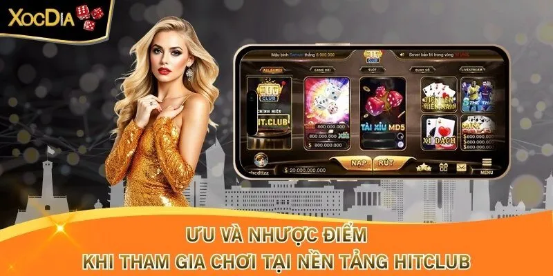 Ưu và nhược điểm khi tham gia chơi tại nền tảng Hitclub
