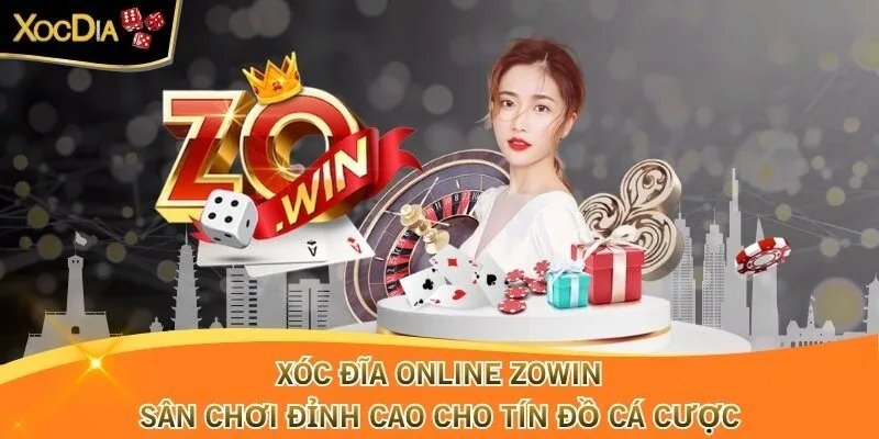 Xóc Đĩa Zowin – Sân Chơi Đỉnh Cao Cho Tín Đồ Cá CượcXóc Đĩa Zowin – Sân Chơi Đỉnh Cao Cho Tín Đồ Cá Cược