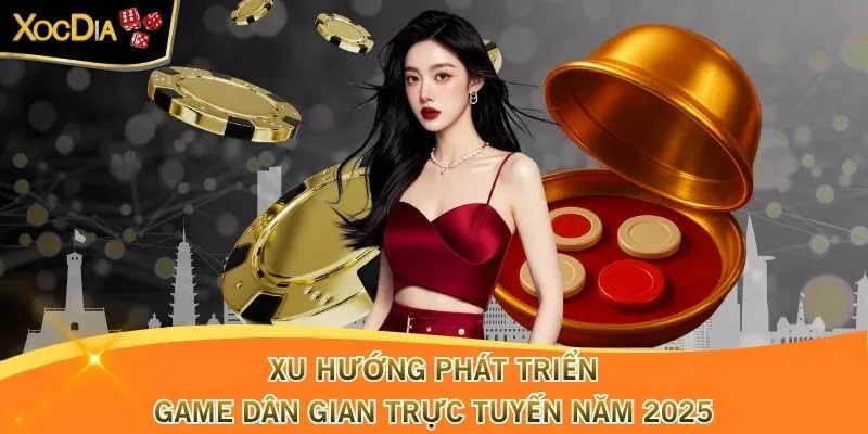 Xu hướng phát triển game dân gian trực tuyến năm 2025