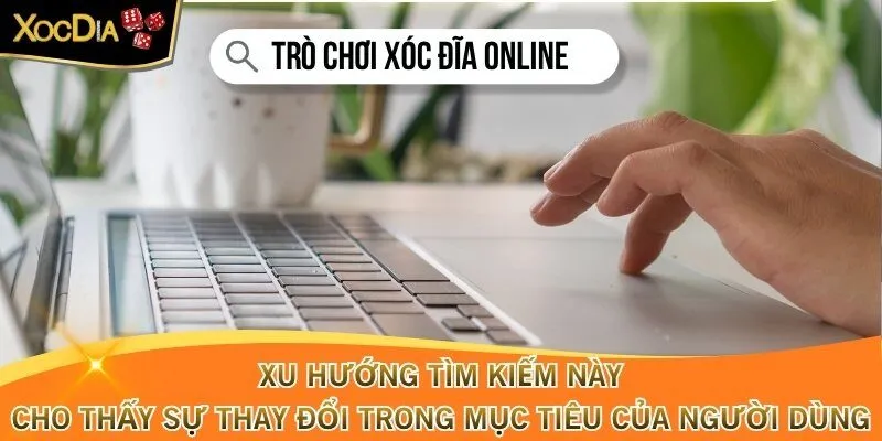 Xu hướng tìm kiếm này cho thấy sự thay đổi trong mục tiêu của người dùng